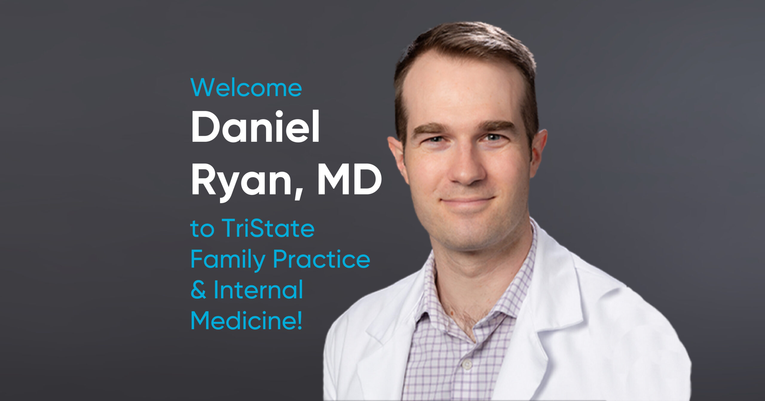 Read more about the article TriState Health Welcomes new Provider Daniel Ryan, MD, to TriState Family Practice & Internal Medicine